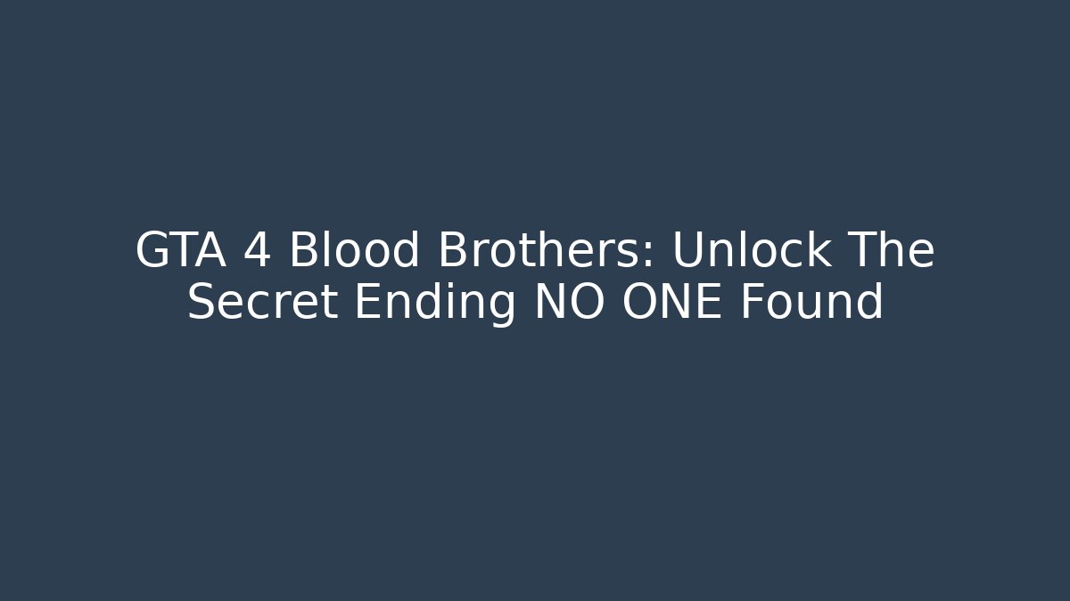 GTA 4 Blood Brothers: Unlock The Secret Ending NO ONE Found