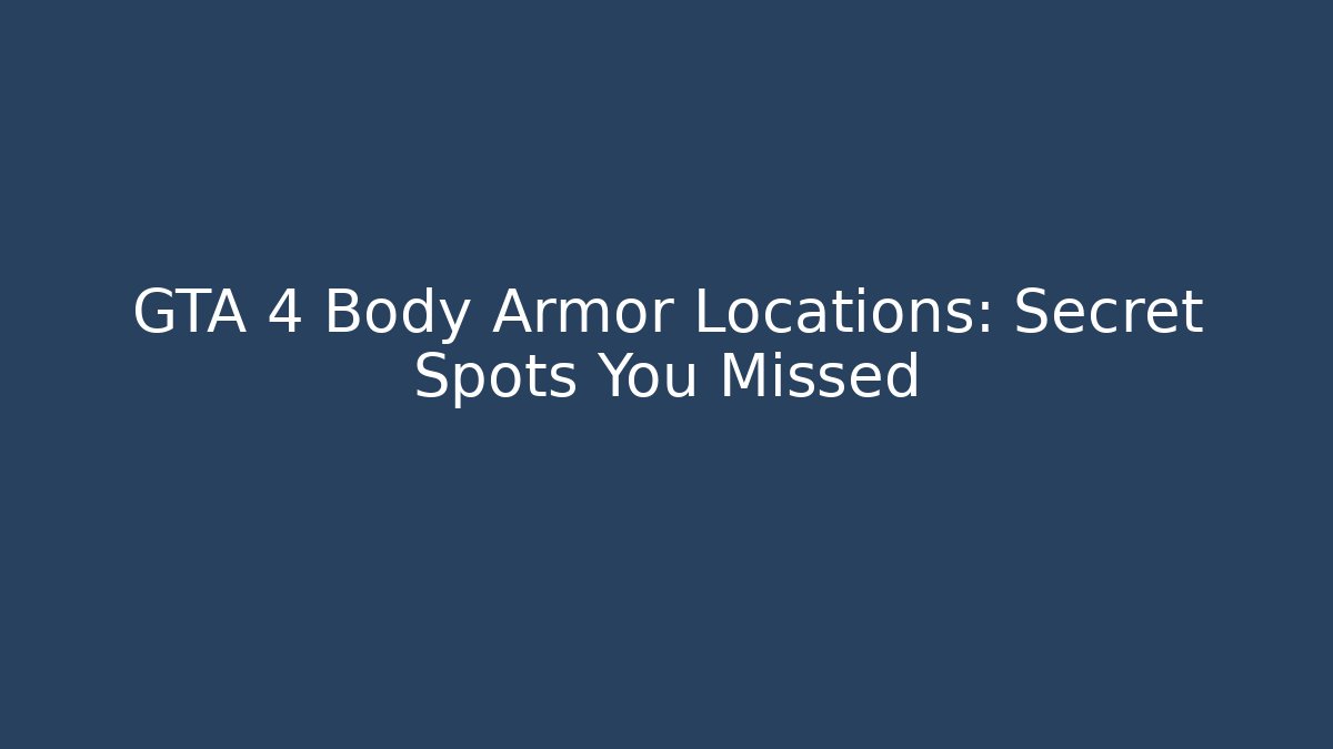 GTA 4 Body Armor Locations: Secret Spots You Missed
