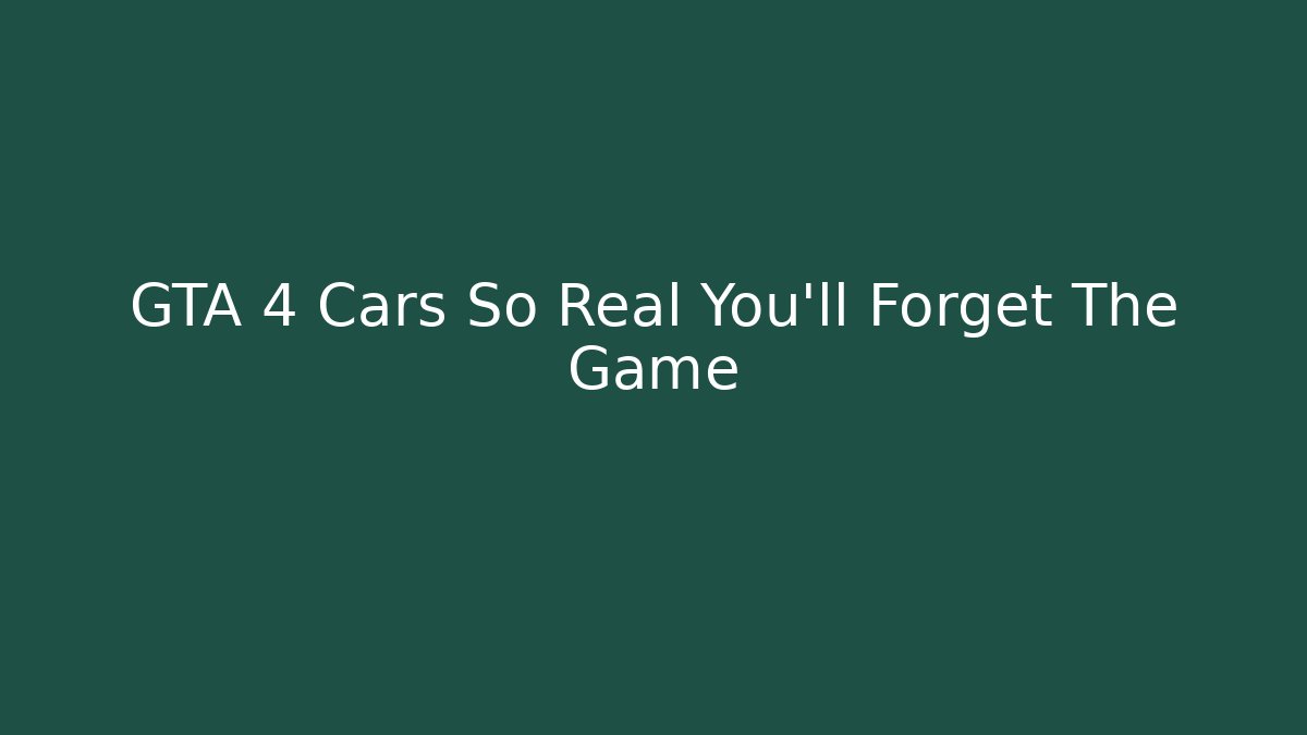 GTA 4 Cars So Real You'll Forget The Game