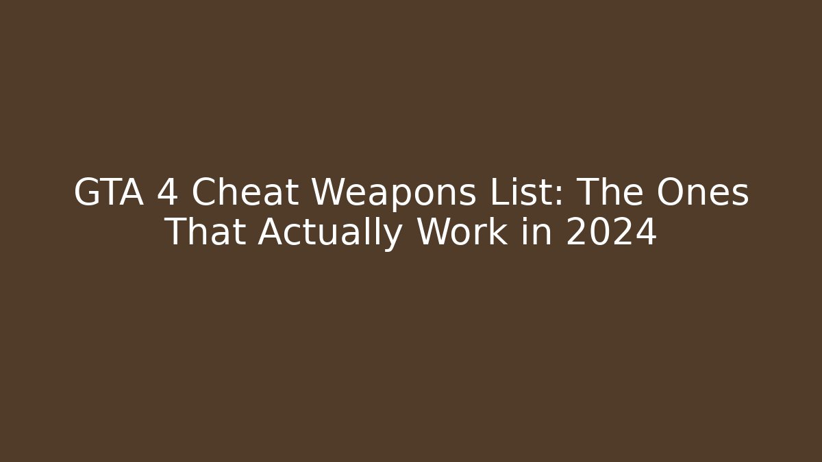 GTA 4 Cheat Weapons List: The Ones That Actually Work in 2024