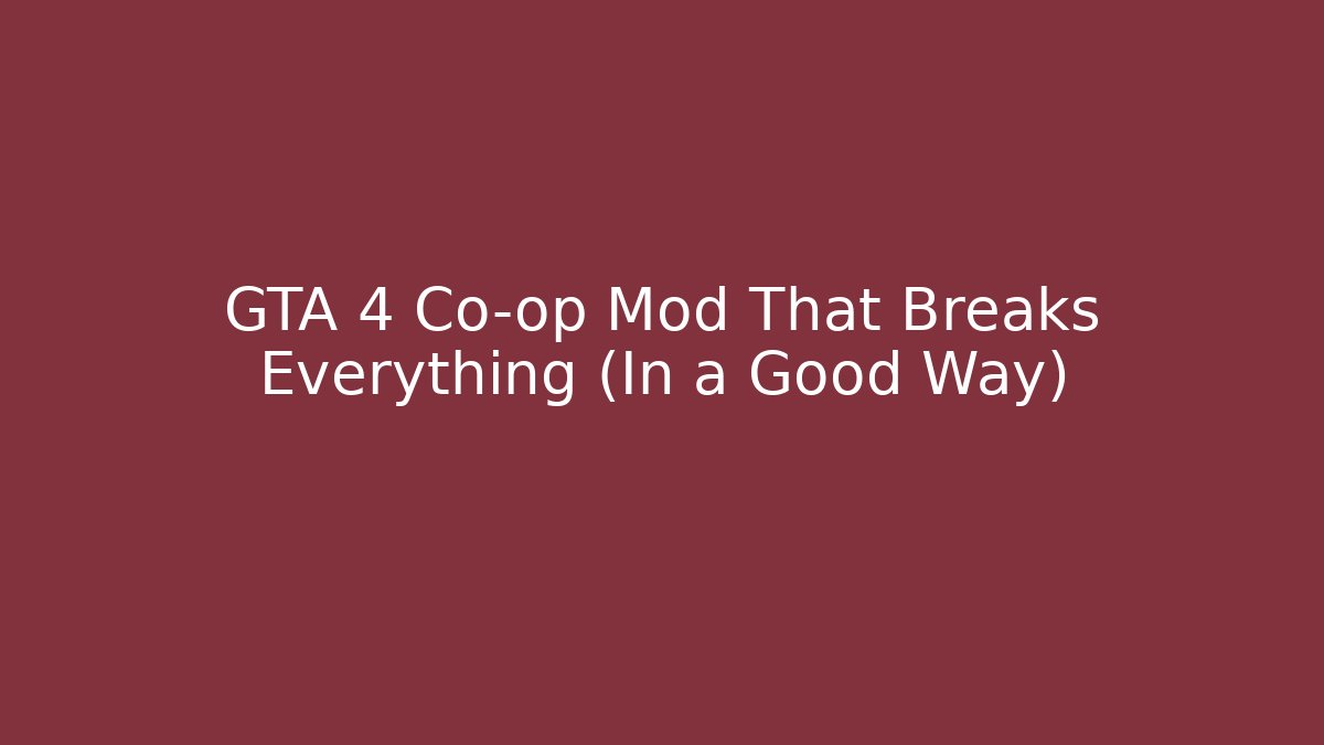 GTA 4 Co-op Mod That Breaks Everything (In a Good Way)