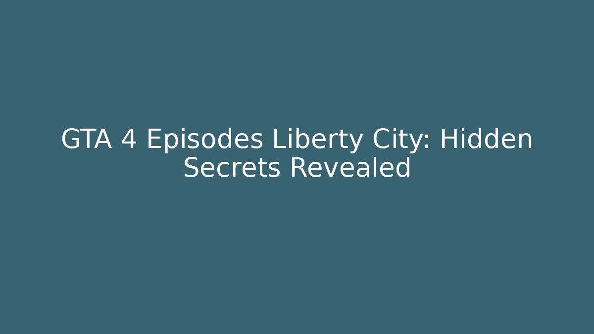 GTA 4 Episodes Liberty City: Hidden Secrets Revealed