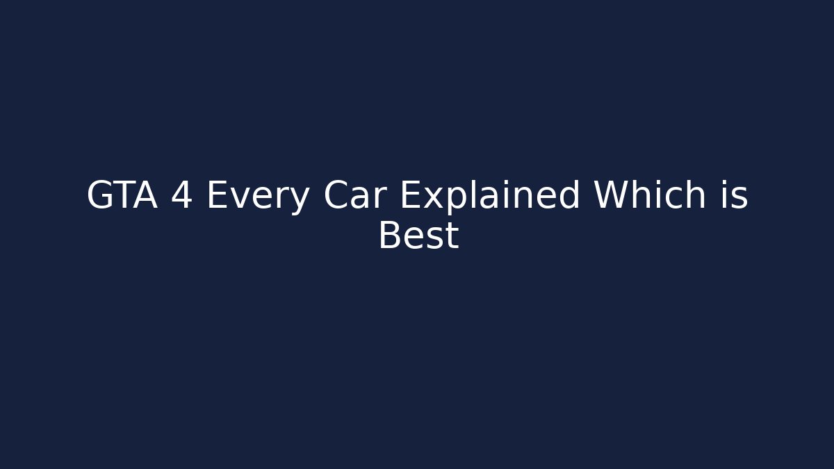 GTA 4 Every Car Explained Which is Best - Create More Assets