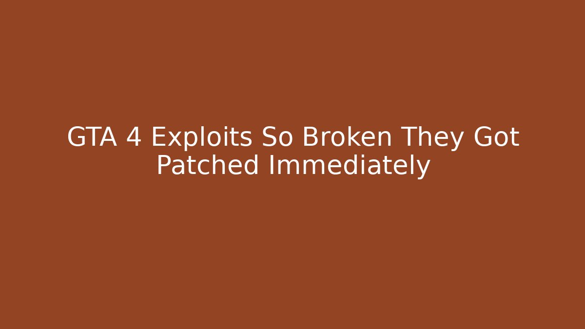 GTA 4 Exploits So Broken They Got Patched Immediately