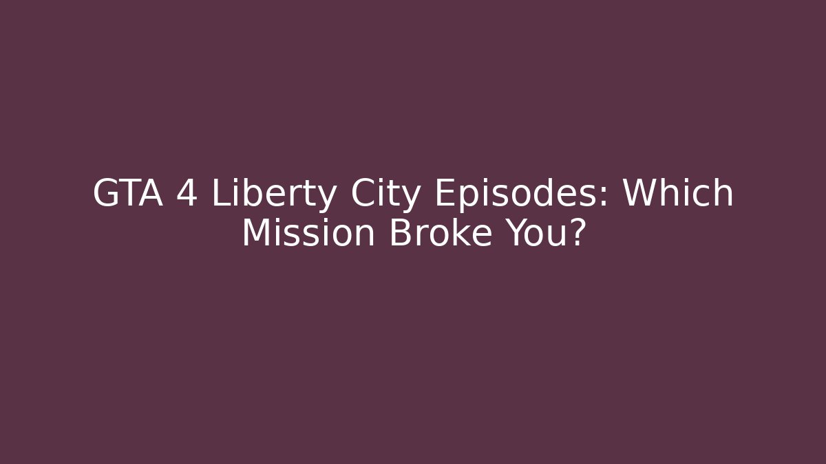GTA 4 Liberty City Episodes: Which Mission Broke You?