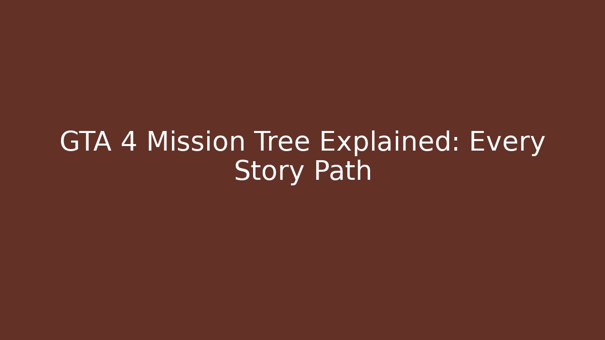 GTA 4 Mission Tree Explained: Every Story Path