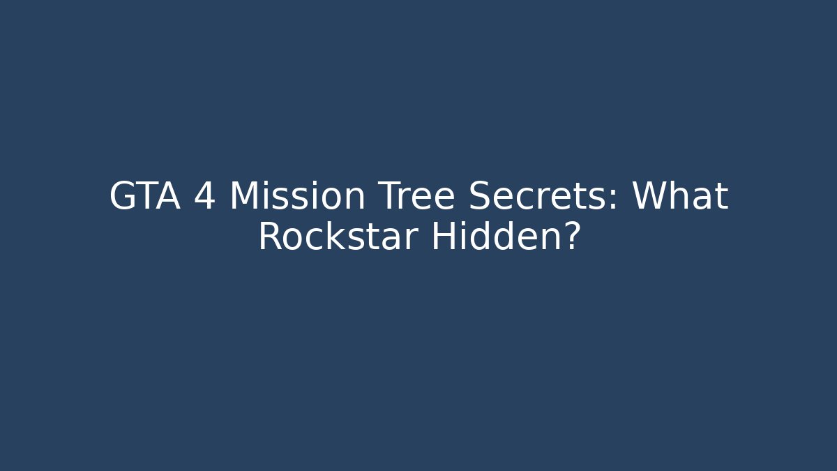 GTA 4 Mission Tree Secrets: What Rockstar Hidden?