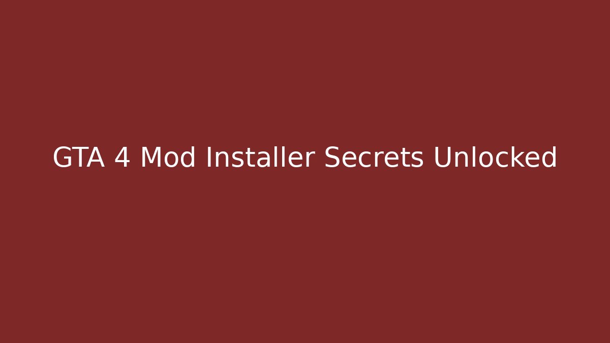 GTA 4 Mod Installer Secrets Unlocked - Create More Assets