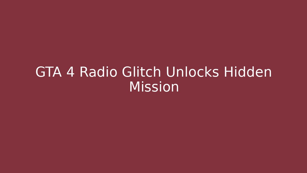 GTA 4 Radio Glitch Unlocks Hidden Mission