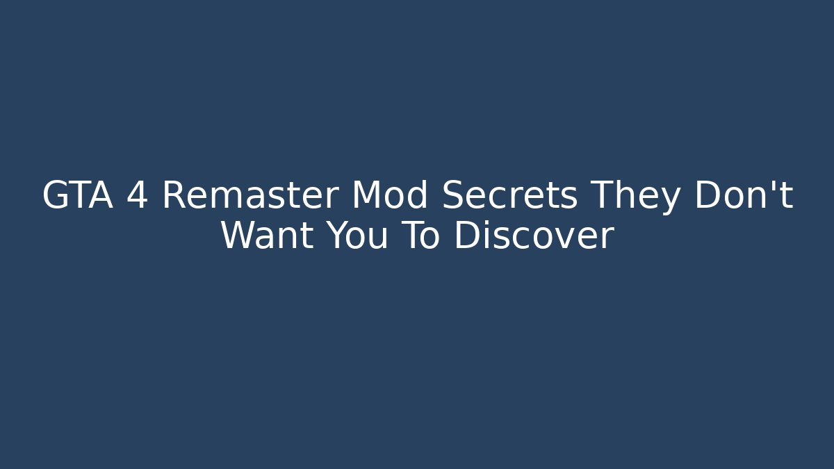 GTA 4 Remaster Mod Secrets They Don't Want You To Discover