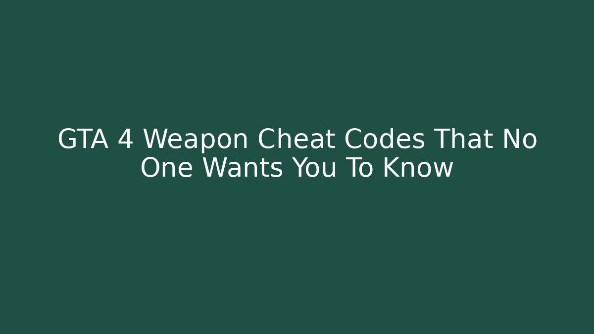 GTA 4 Weapon Cheat Codes That No One Wants You To Know