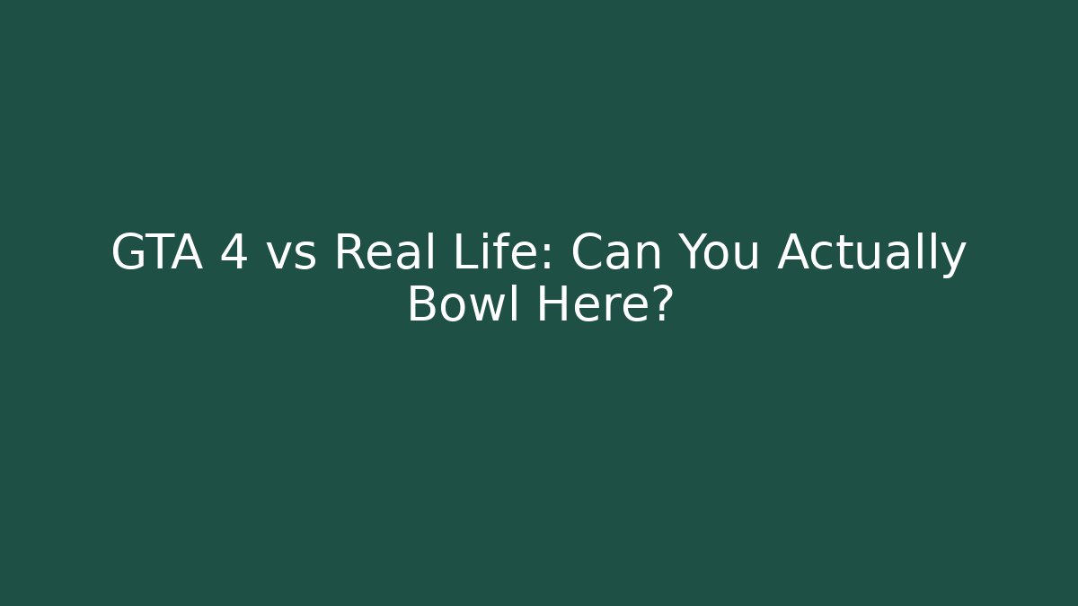 GTA 4 vs Real Life: Can You Actually Bowl Here?