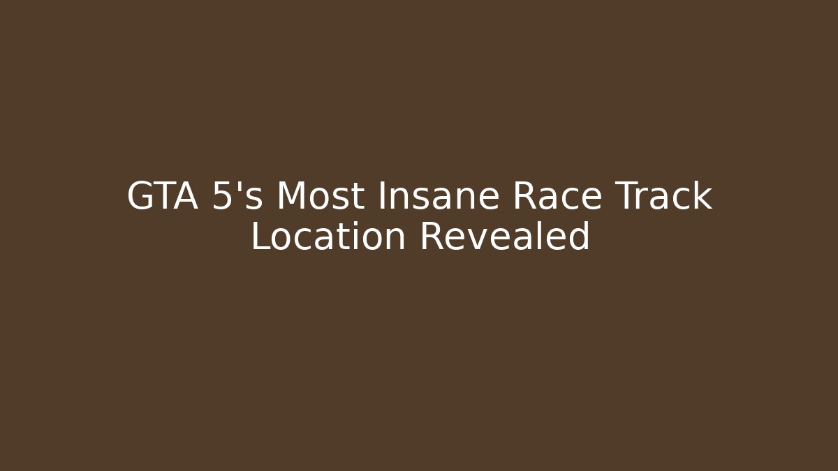 GTA 5's Most Insane Race Track Location Revealed