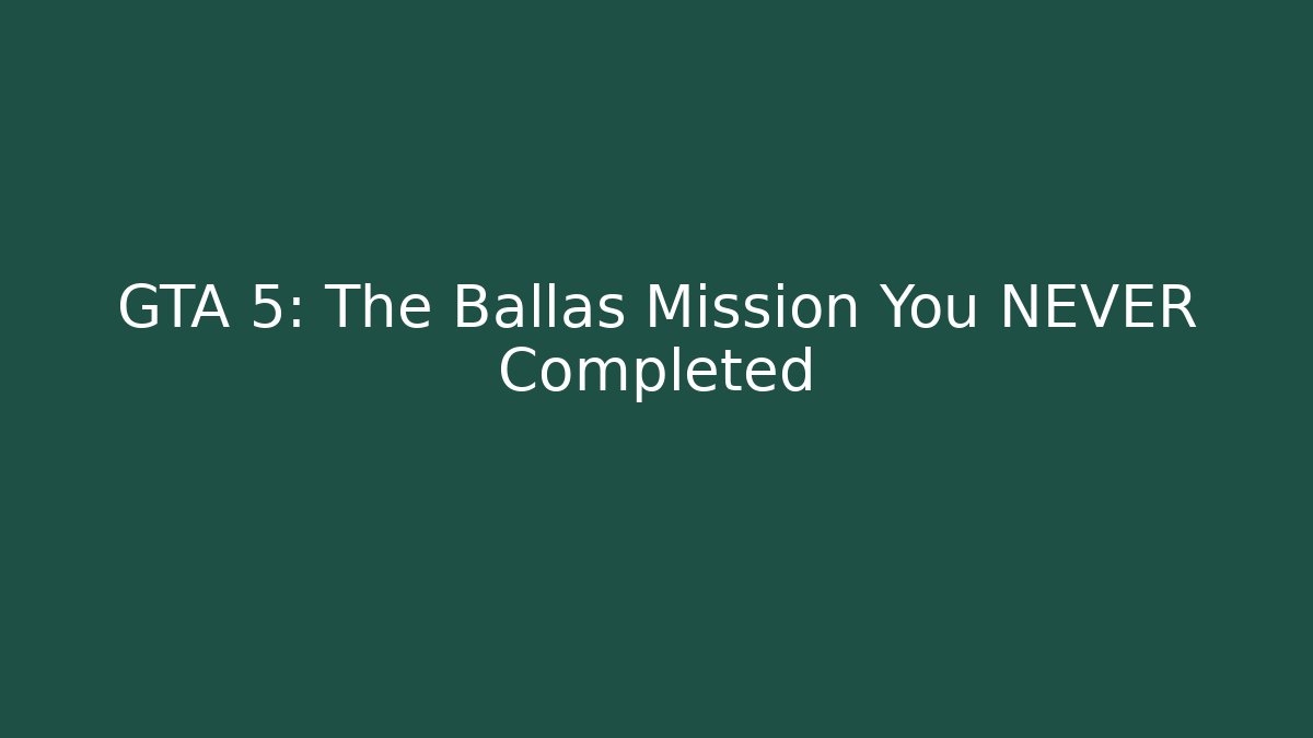 GTA 5: The Ballas Mission You NEVER Completed - Create More Assets