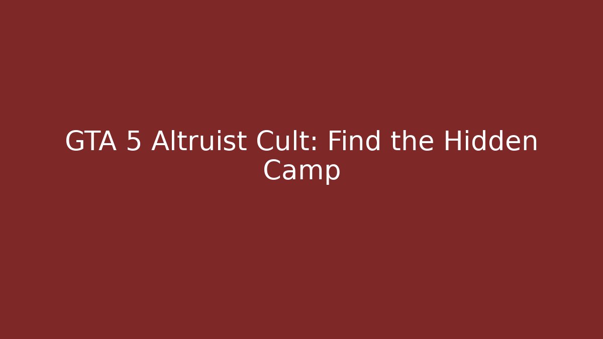 GTA 5 Altruist Cult: Find the Hidden Camp