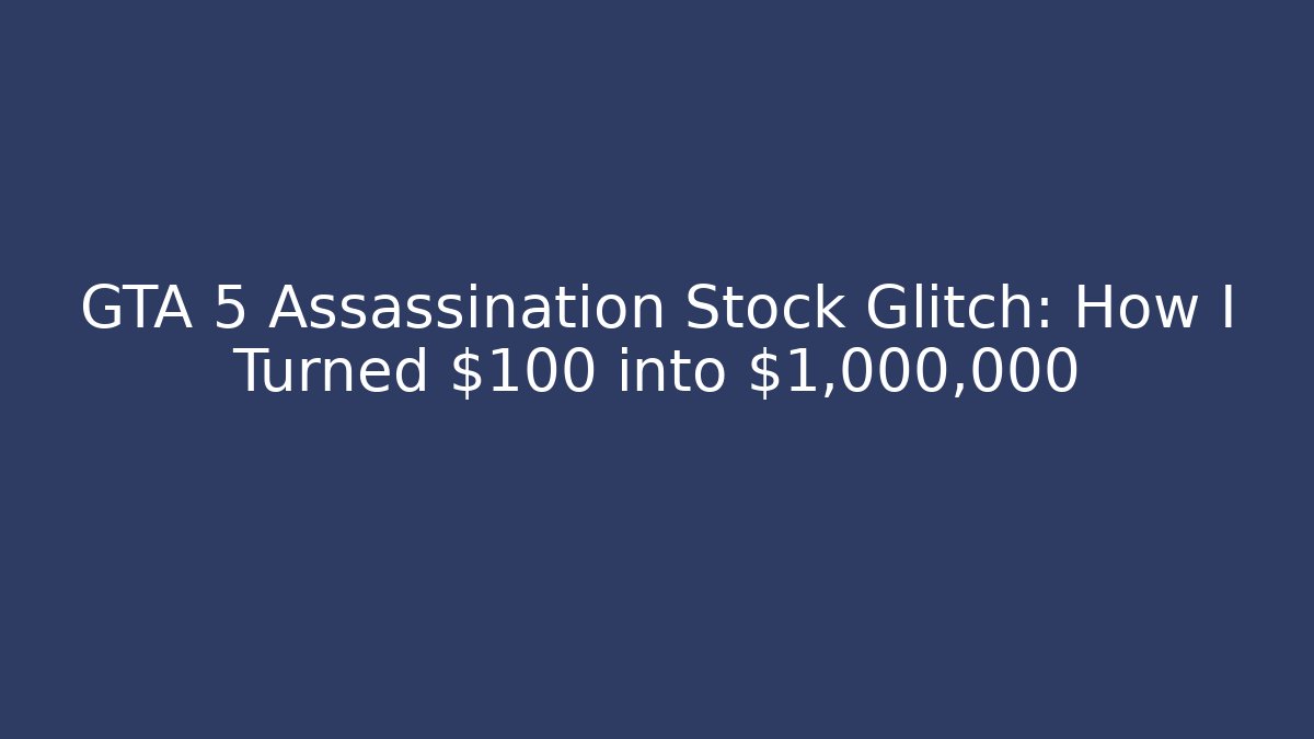 GTA 5 Assassination Stock Glitch: How I Turned $100 into $1,000,000