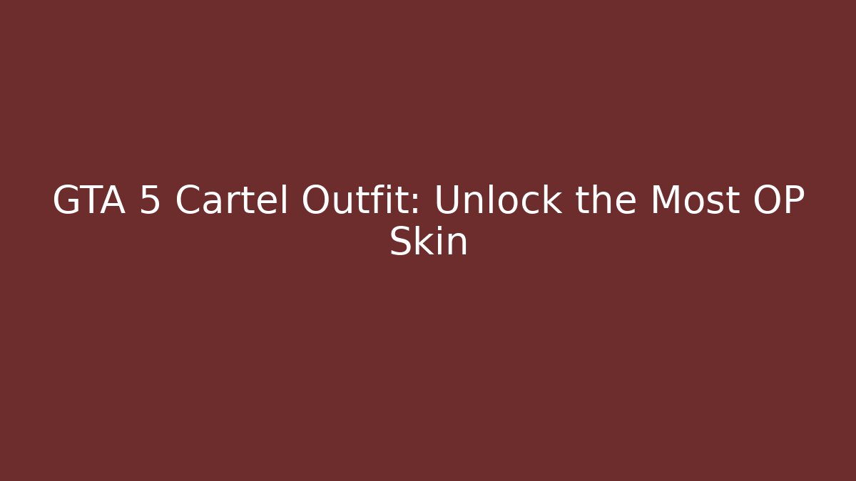 GTA 5 Cartel Outfit: Unlock the Most OP Skin