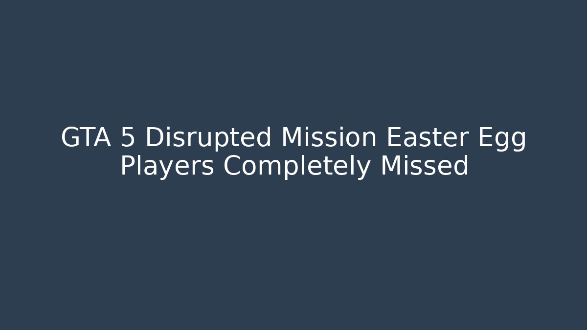 GTA 5 Disrupted Mission Easter Egg Players Completely Missed - Create More Assets