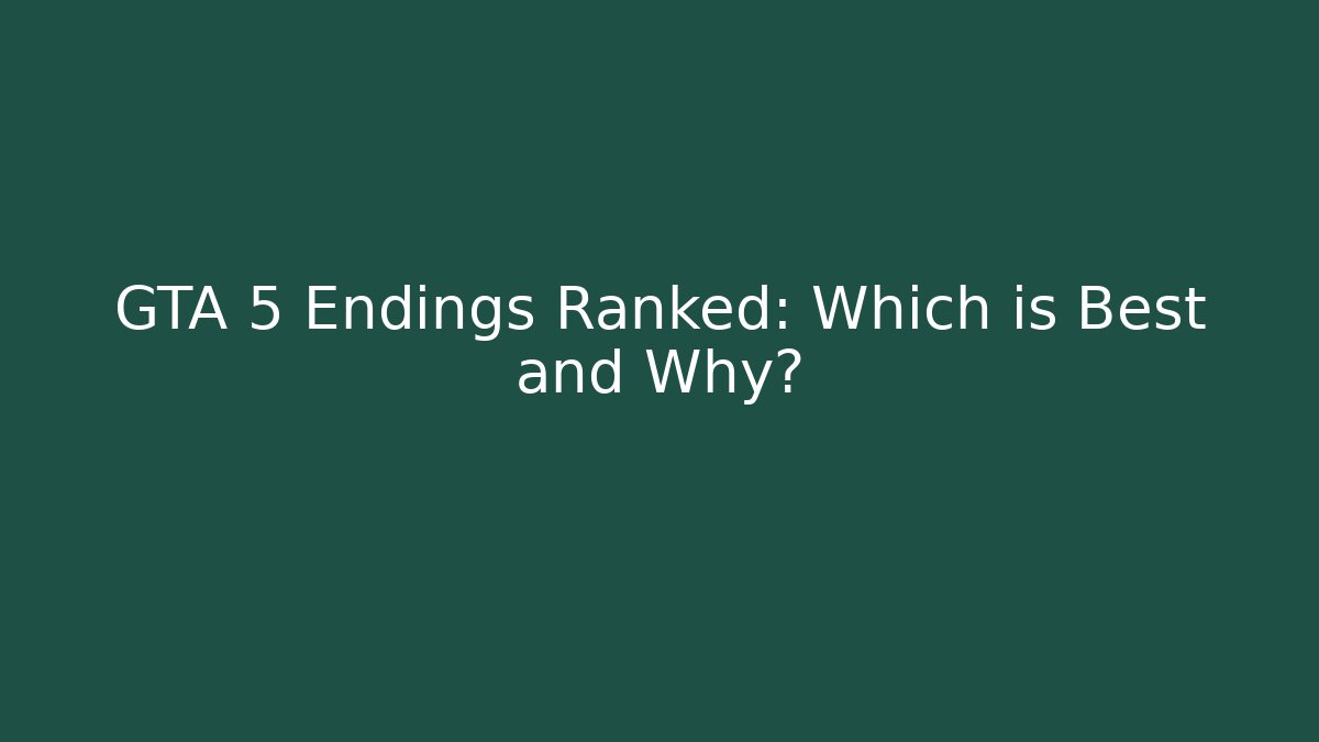 GTA 5 Endings Ranked: Which is Best and Why?