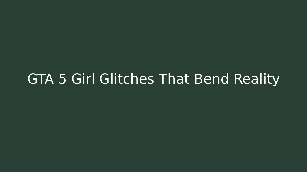 GTA 5 Girl Glitches That Bend Reality