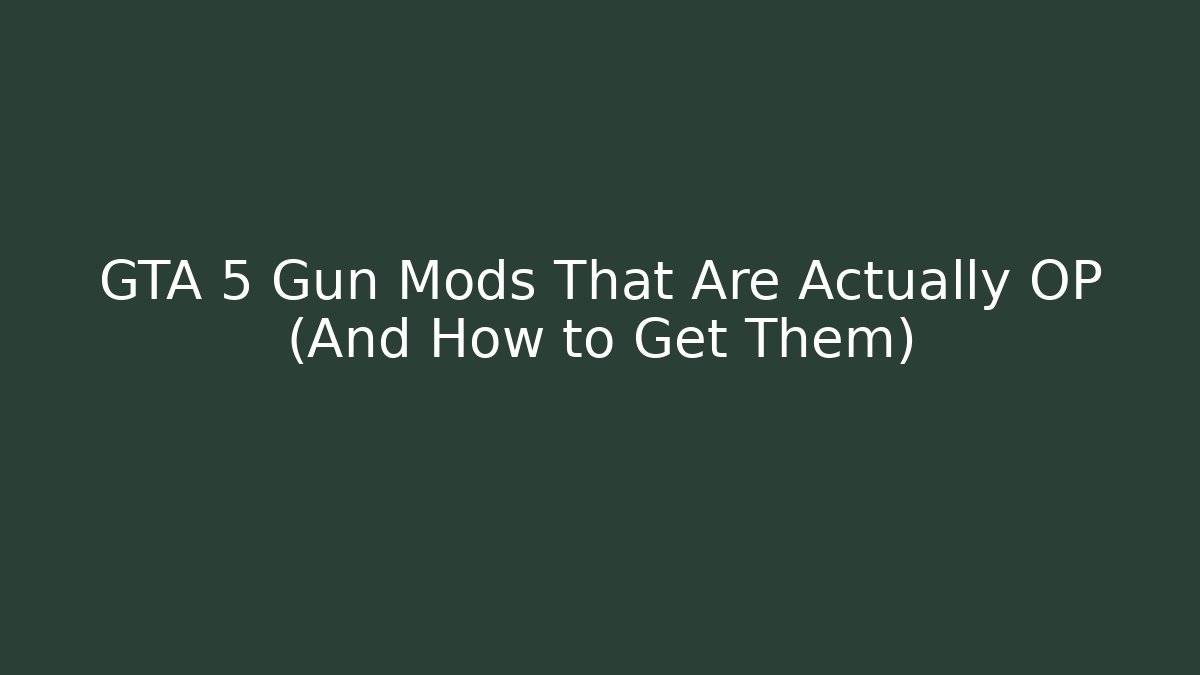 GTA 5 Gun Mods That Are Actually OP (And How to Get Them)