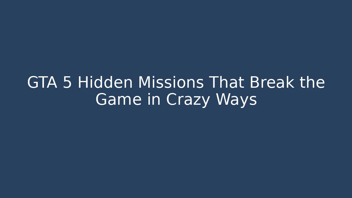 GTA 5 Hidden Missions That Break the Game in Crazy Ways - Create More Assets
