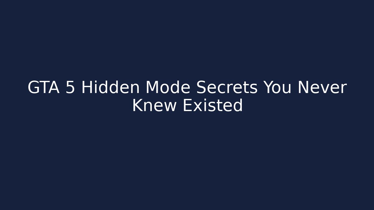 GTA 5 Hidden Mode Secrets You Never Knew Existed - Create More Assets