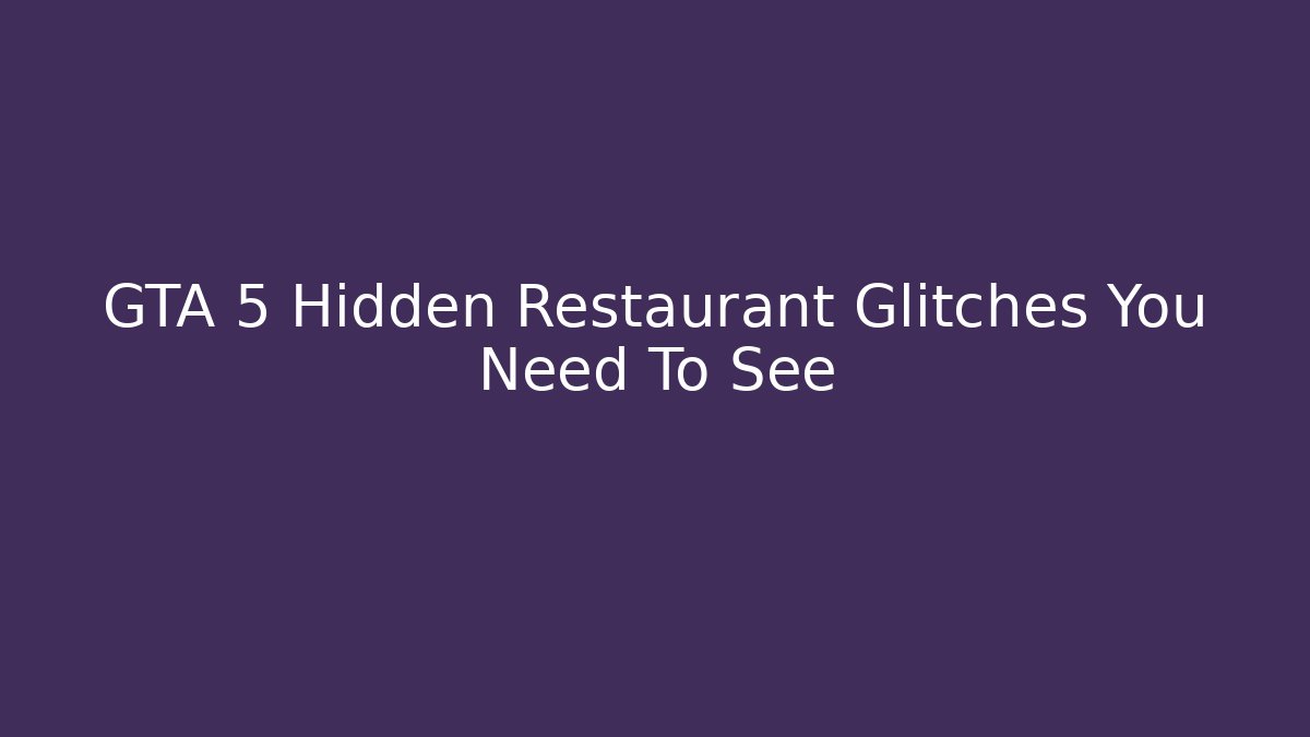 GTA 5 Hidden Restaurant Glitches You Need To See