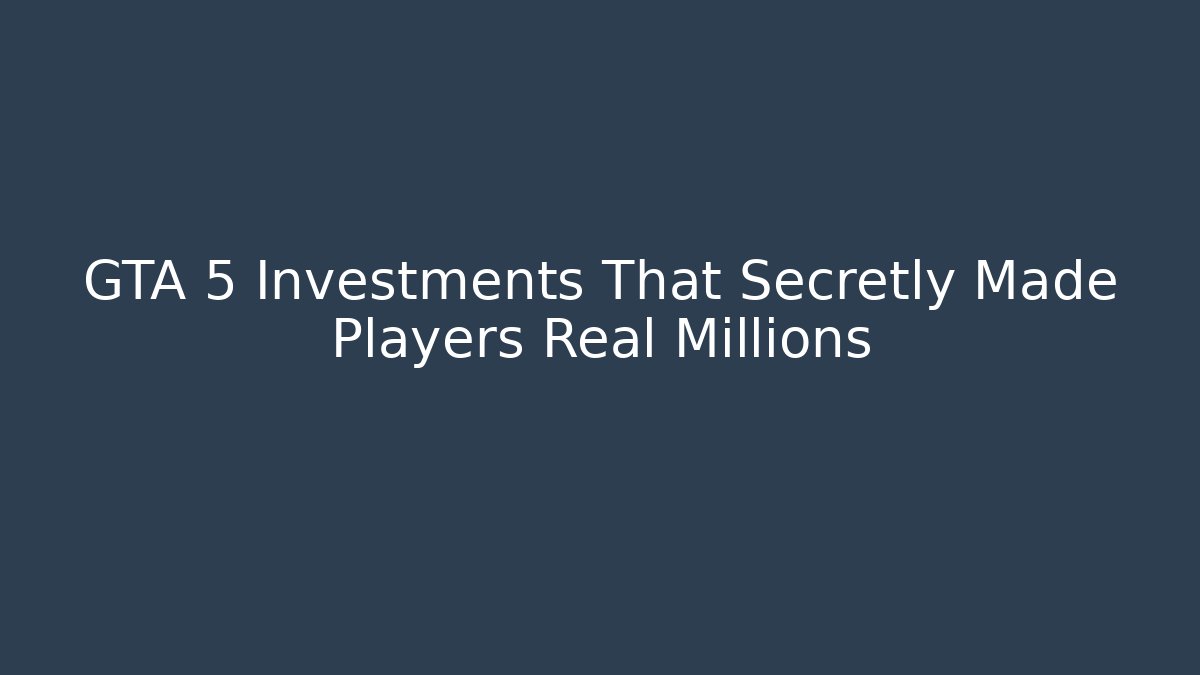 GTA 5 Investments That Secretly Made Players Real Millions