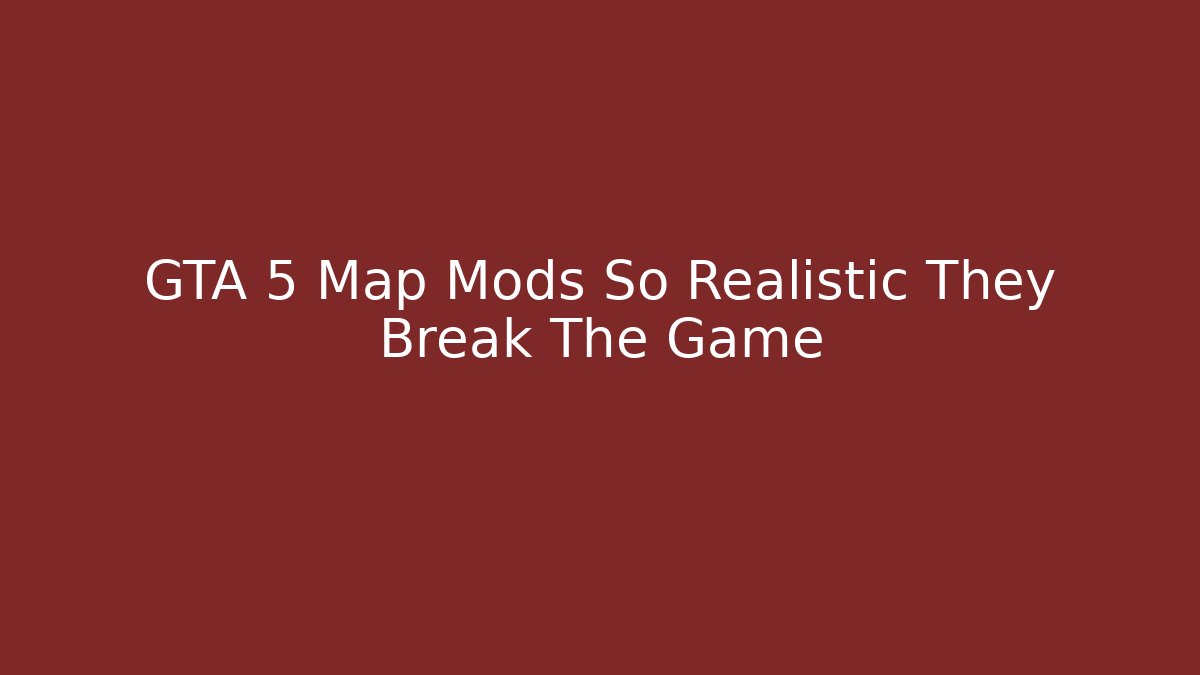 GTA 5 Map Mods So Realistic They Break The Game