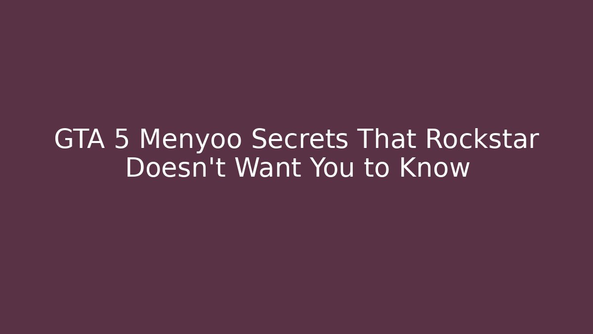GTA 5 Menyoo Secrets That Rockstar Doesn't Want You to Know