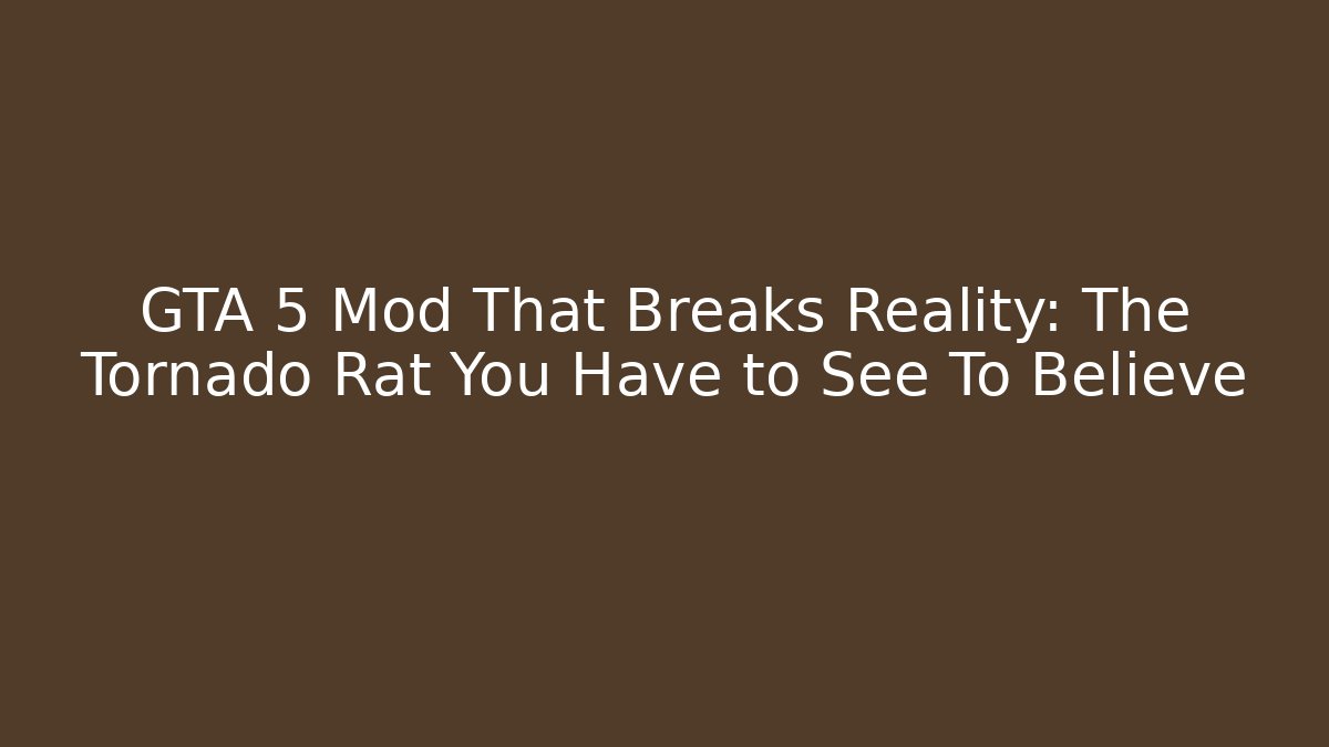 GTA 5 Mod That Breaks Reality: The Tornado Rat You Have to See To Believe