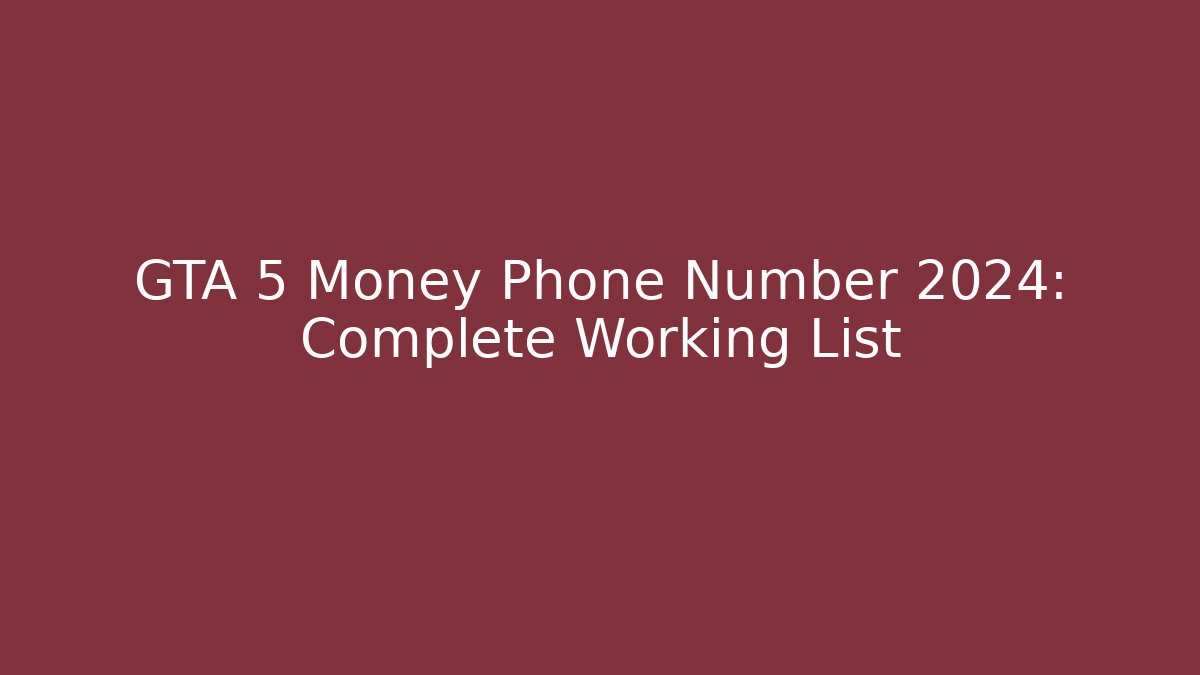 GTA 5 Money Phone Number 2024: Complete Working List