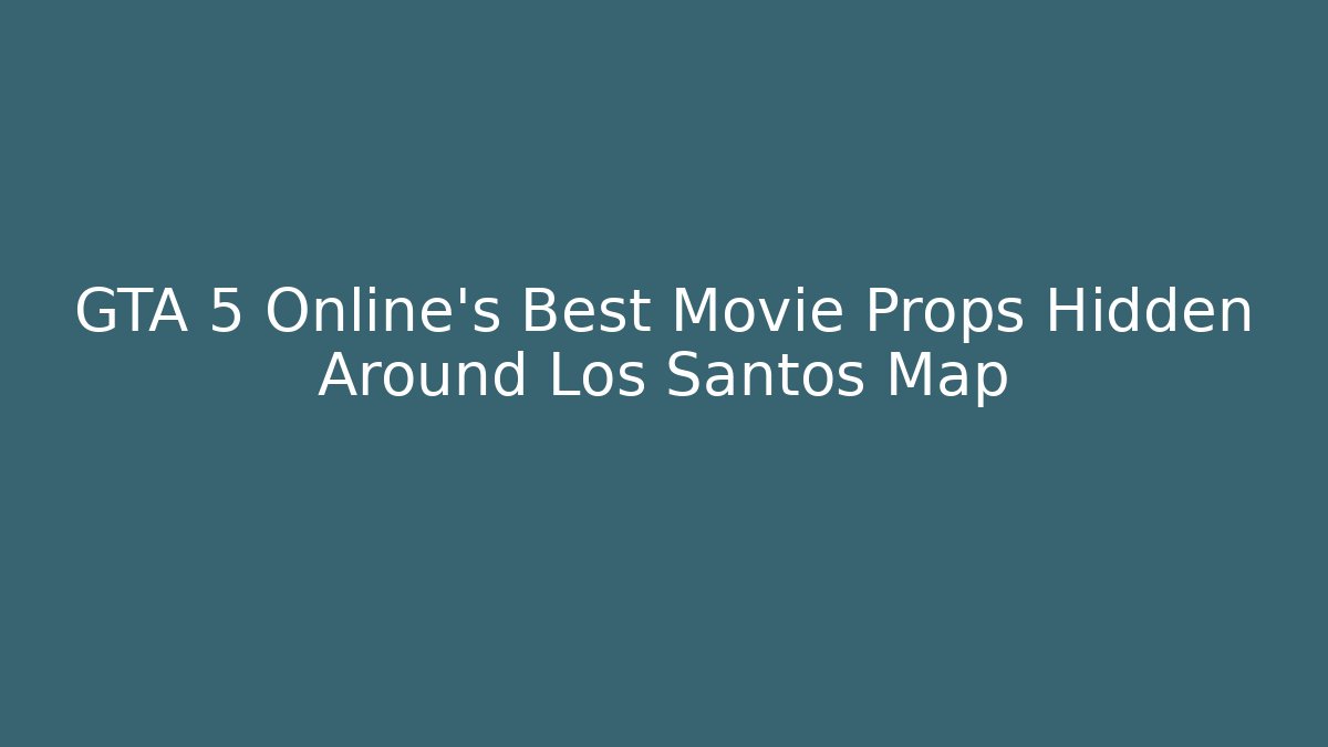 GTA 5 Online's Best Movie Props Hidden Around Los Santos Map