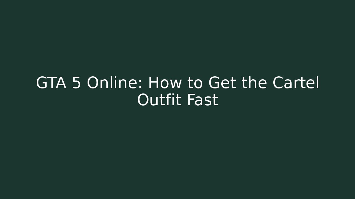 GTA 5 Online: How to Get the Cartel Outfit Fast