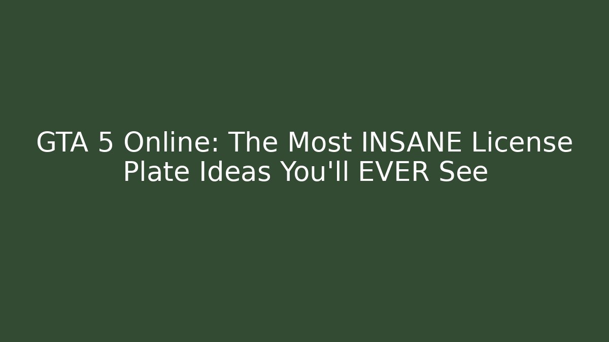 GTA 5 Online: The Most INSANE License Plate Ideas You'll EVER See