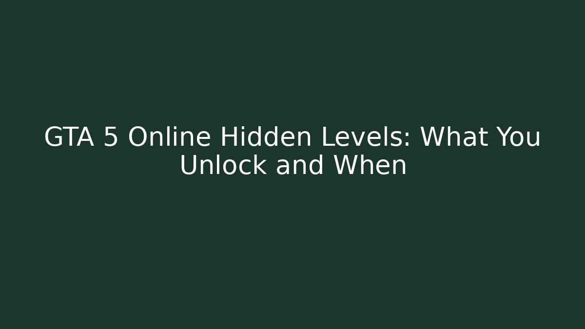 GTA 5 Online Hidden Levels: What You Unlock and When