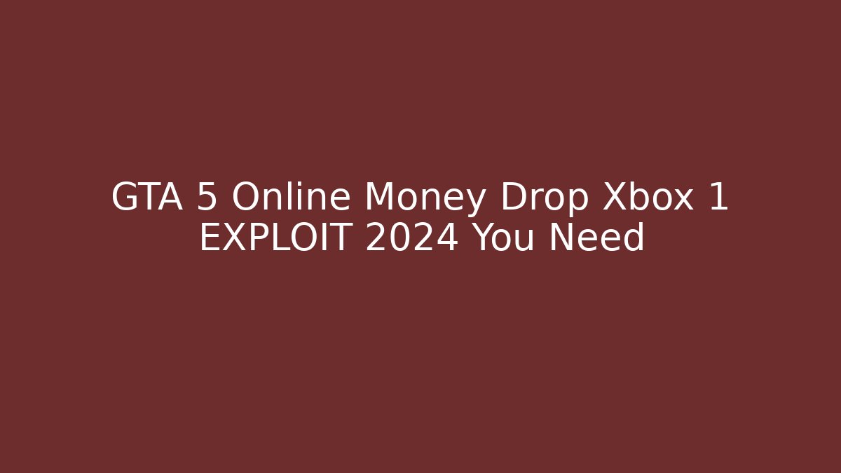 GTA 5 Online Money Drop Xbox 1 EXPLOIT 2024 You Need