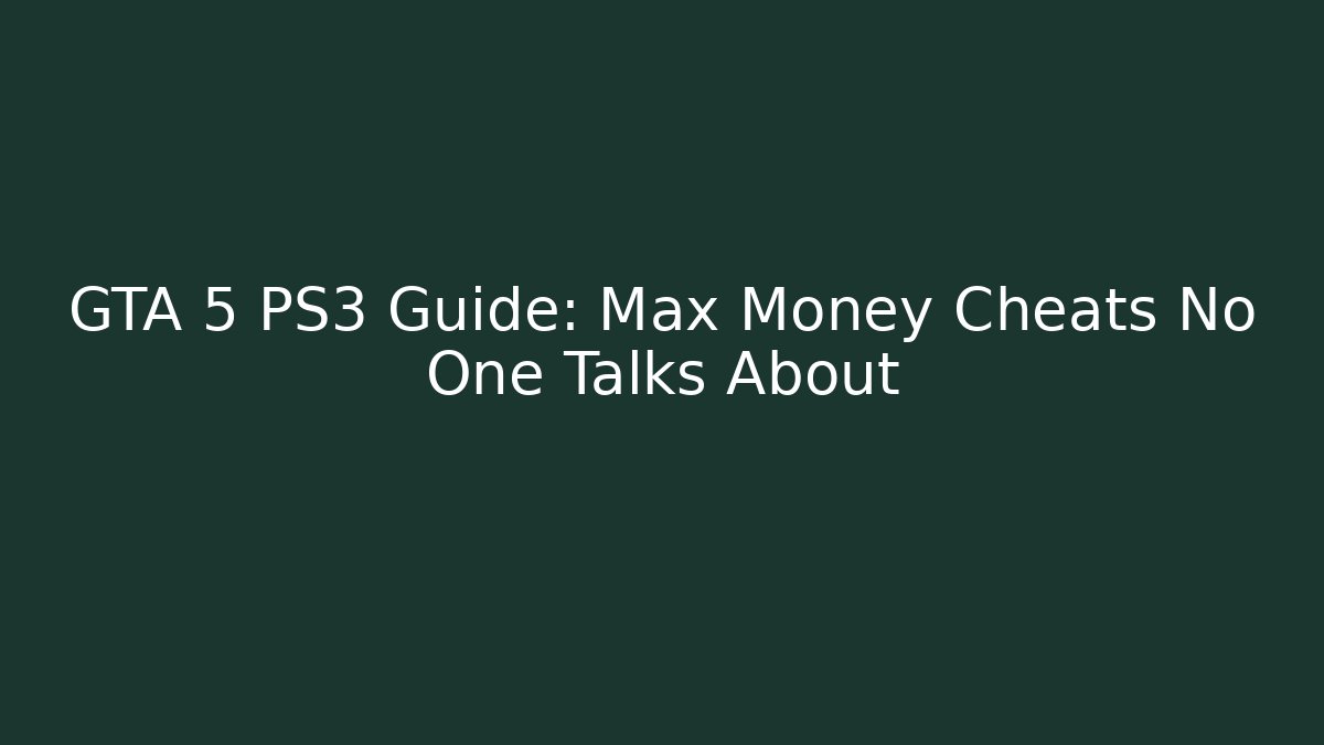 GTA 5 PS3 Guide: Max Money Cheats No One Talks About