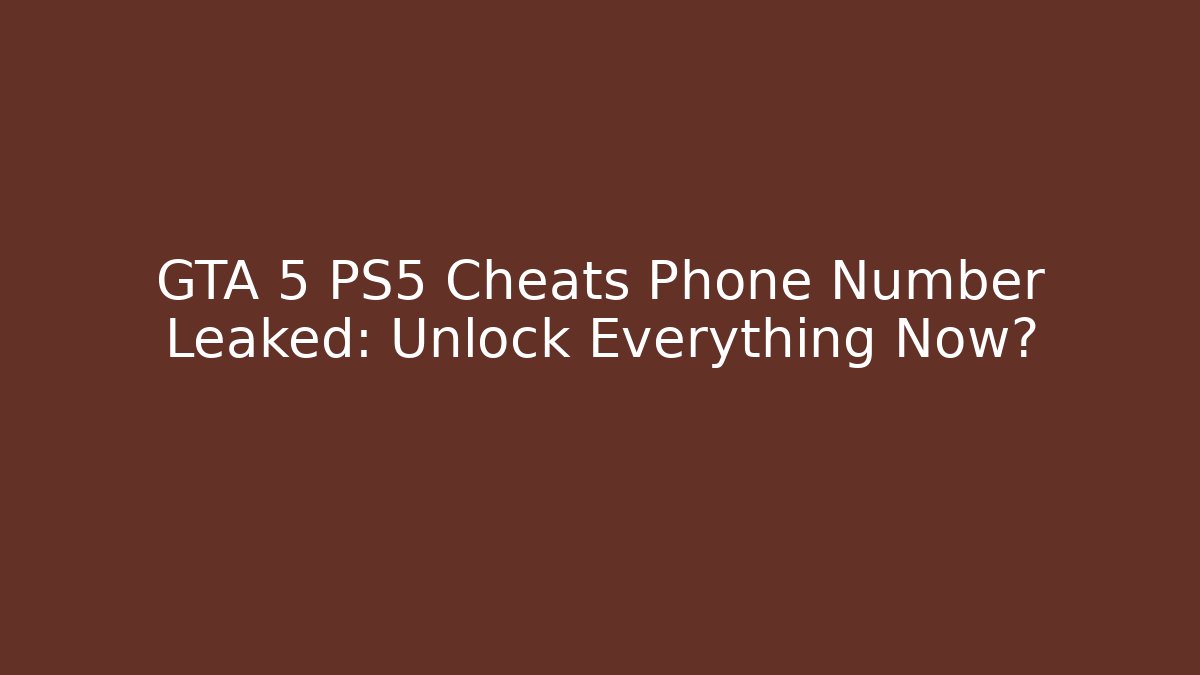 GTA 5 PS5 Cheats Phone Number Leaked: Unlock Everything Now?