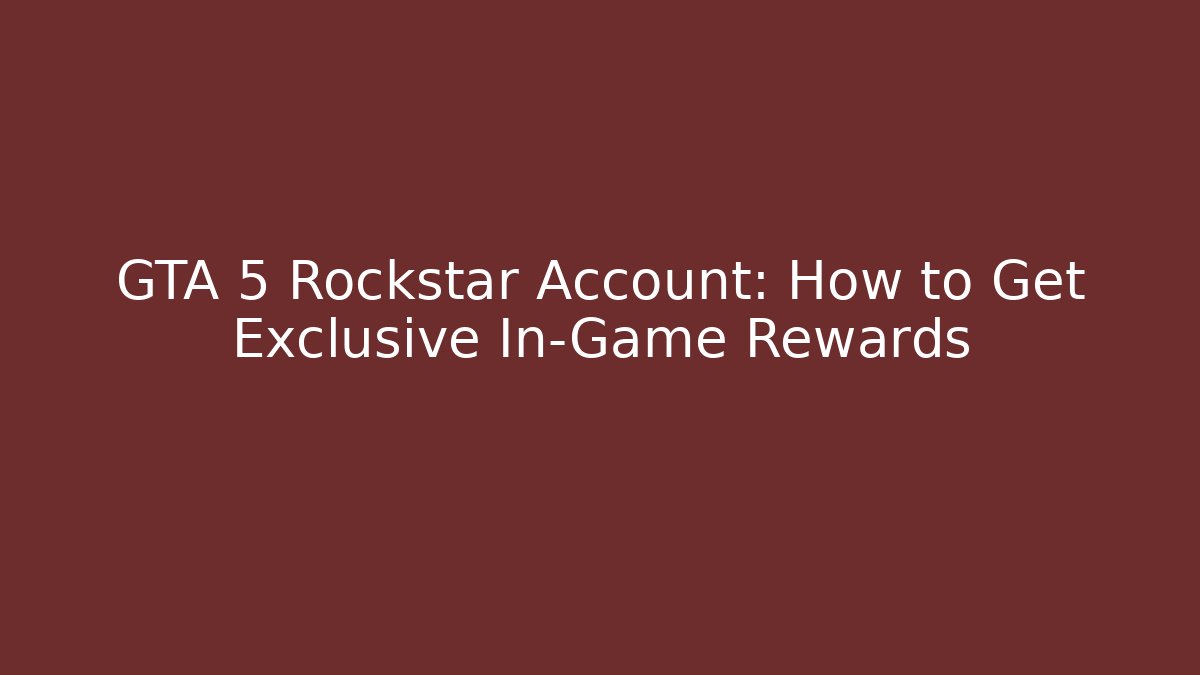 GTA 5 Rockstar Account: How to Get Exclusive In-Game Rewards