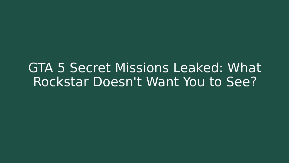 GTA 5 Secret Missions Leaked: What Rockstar Doesn't Want You to See?