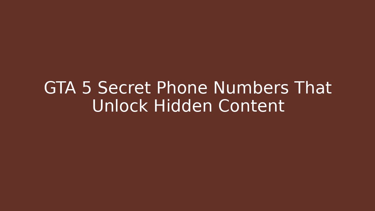 GTA 5 Secret Phone Numbers That Unlock Hidden Content
