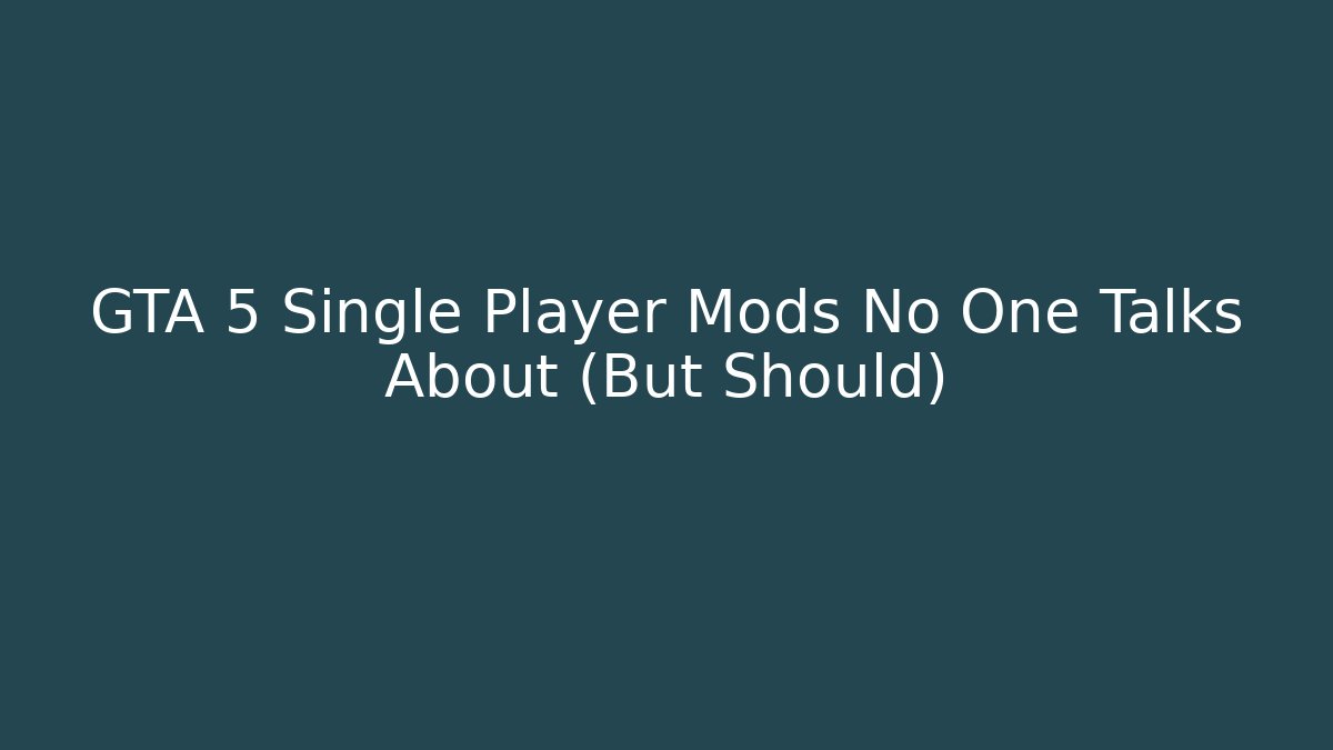 GTA 5 Single Player Mods No One Talks About (But Should)
