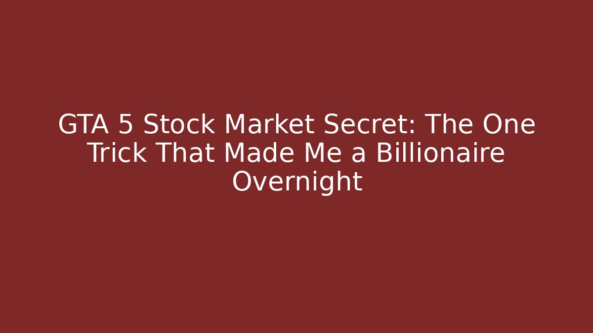 GTA 5 Stock Market Secret: The One Trick That Made Me a Billionaire Overnight
