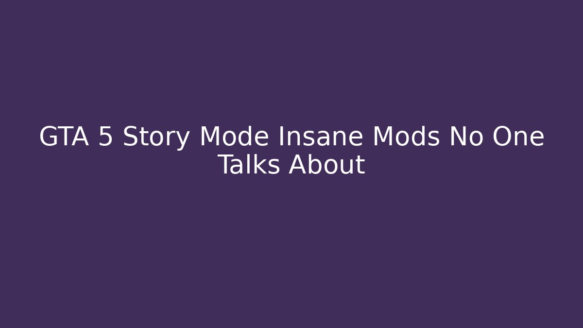 GTA 5 Story Mode Insane Mods No One Talks About