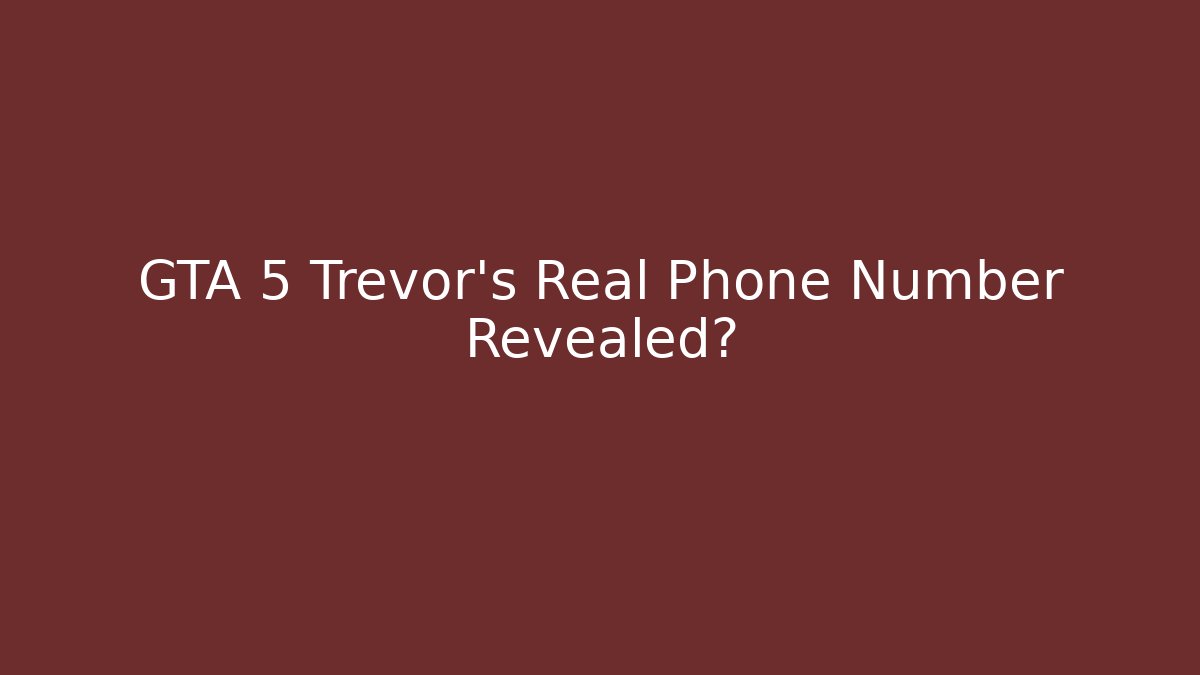 GTA 5 Trevor's Real Phone Number Revealed?
