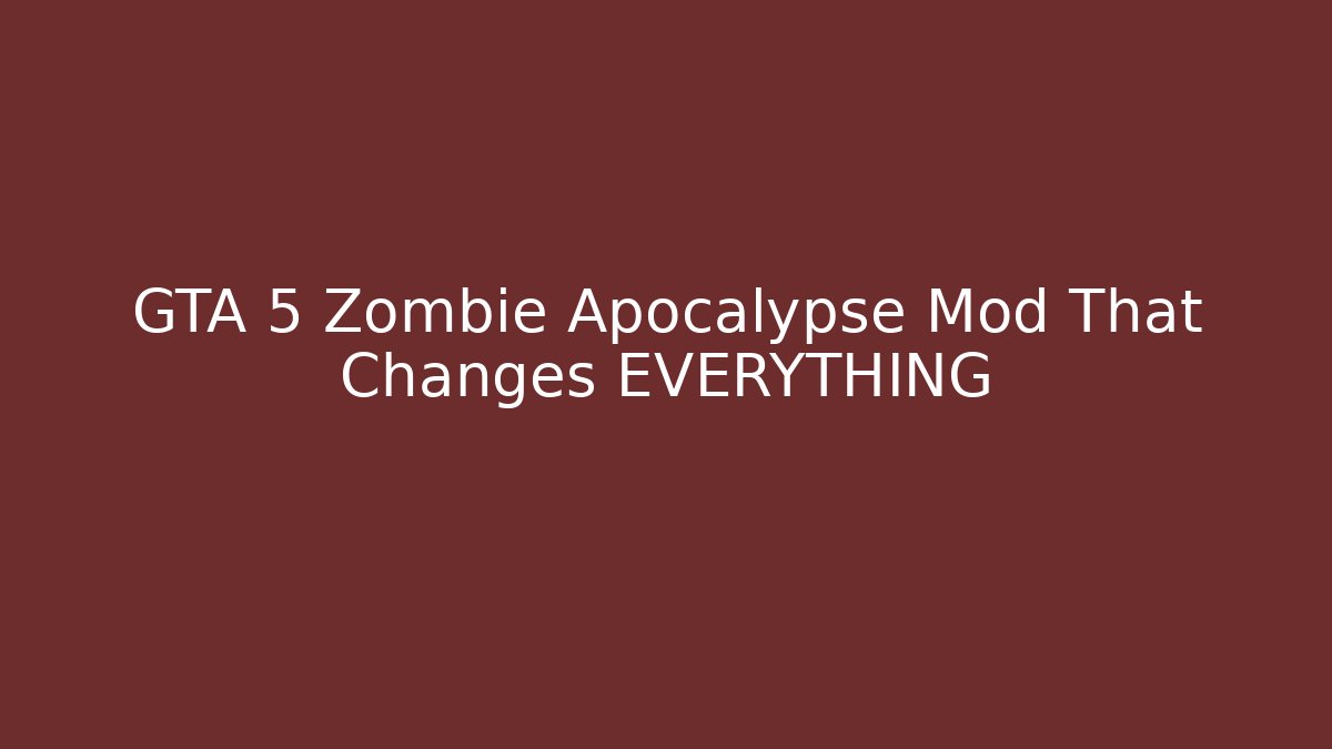 GTA 5 Zombie Apocalypse Mod That Changes EVERYTHING