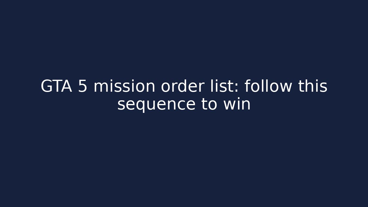 GTA 5 mission order list: follow this sequence to win