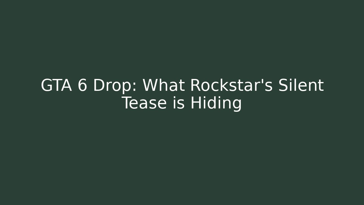 GTA 6 Drop: What Rockstar’s Silent Tease is Hiding